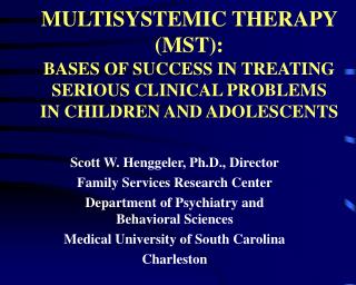 MULTISYSTEMIC THERAPY (MST): BASES OF SUCCESS IN TREATING SERIOUS CLINICAL PROBLEMS IN CHILDREN AND ADOLESCENTS