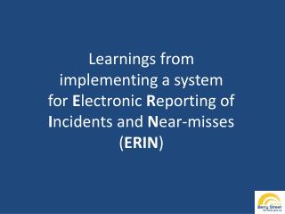 Learnings from implementing a system for E lectronic R eporting of I ncidents and N ear-misses ( ERIN )