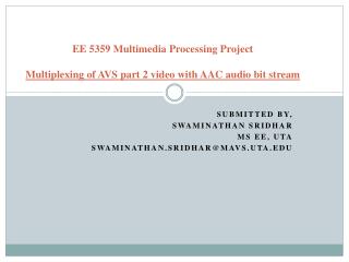 EE 5359 Multimedia Processing Project Multiplexing of AVS part 2 video with AAC audio bit stream