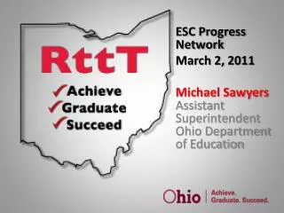 ESC Progress Network March 2, 2011 Michael Sawyers Assistant Superintendent Ohio Department of Education