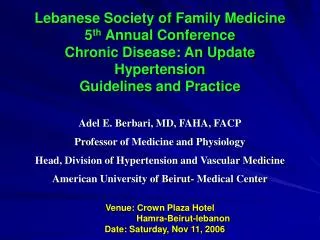 Lebanese Society of Family Medicine 5 th Annual Conference Chronic Disease: An Update Hypertension Guidelines and Pract