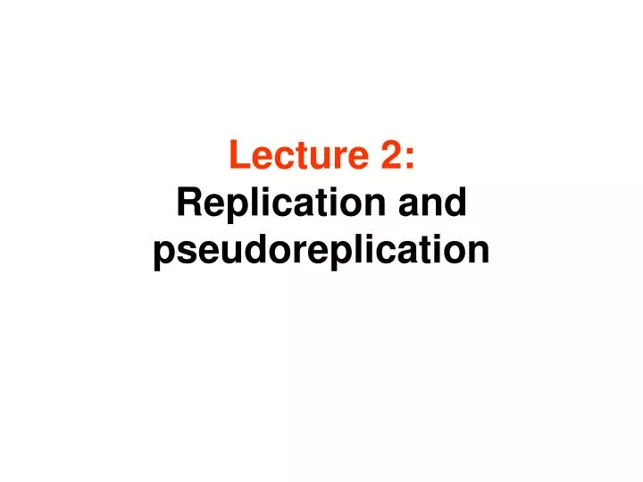 lecture 2 replication and pseudoreplication