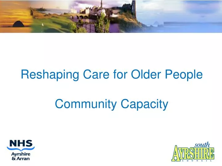 reshaping care for older people community capacity