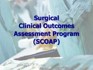 Surgical Clinical Outcomes Assessment Program (SCOAP)