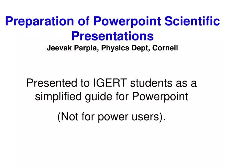 preparation of powerpoint scientific presentations jeevak parpia physics dept cornell