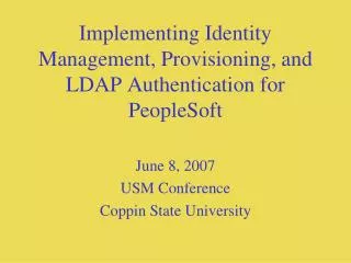 Implementing Identity Management, Provisioning, and LDAP Authentication for PeopleSoft