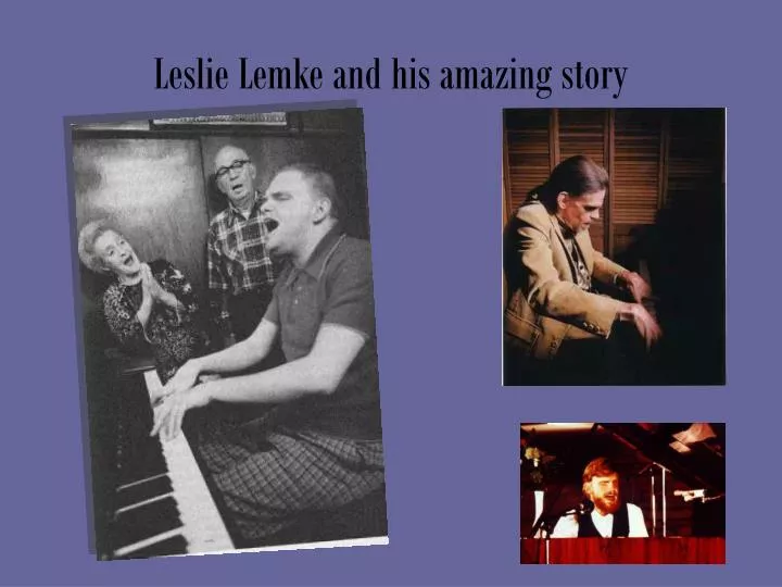 leslie lemke and his amazing story