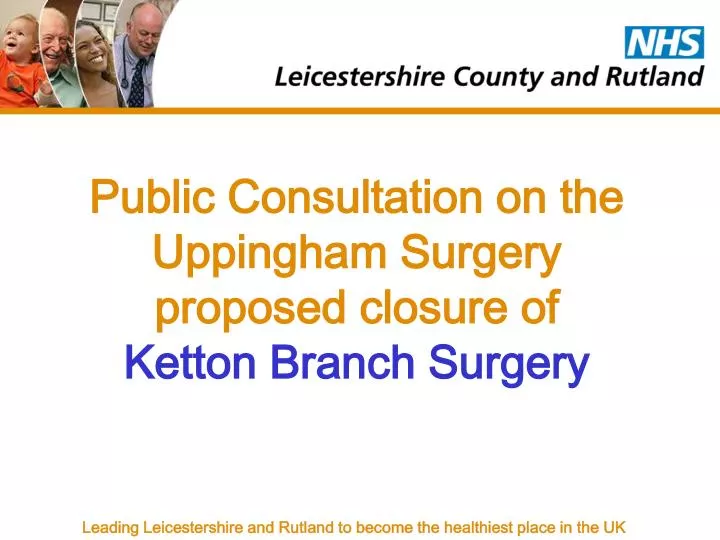 public consultation on the uppingham surgery proposed closure of ketton branch surgery