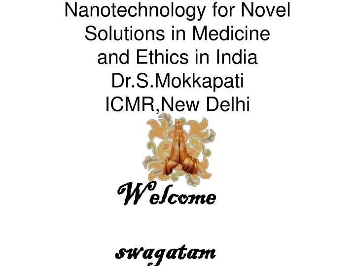 nanotechnology for novel solutions in medicine and ethics in india dr s mokkapati icmr new delhi