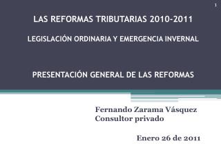 LAS REFORMAS TRIBUTARIAS 2010-2011 LEGISLACIÓN ORDINARIA Y EMERGENCIA INVERNAL PRESENTACIÓN GENERAL DE LAS REFORMAS