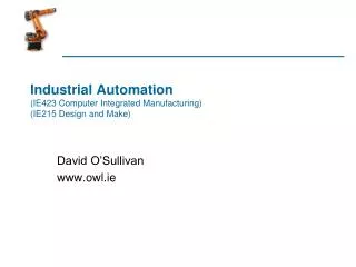 Industrial Automation (IE423 Computer Integrated Manufacturing) (IE215 Design and Make)
