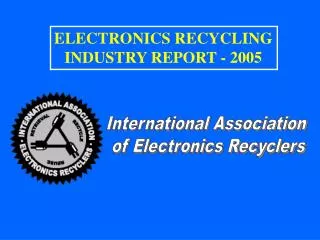 ELECTRONICS RECYCLING INDUSTRY REPORT - 2005