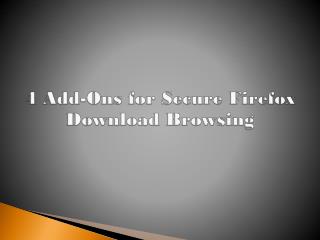 4 Add-Ons for Secure Firefox Download Browsing