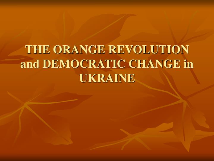the orange revolution and democratic change in ukraine