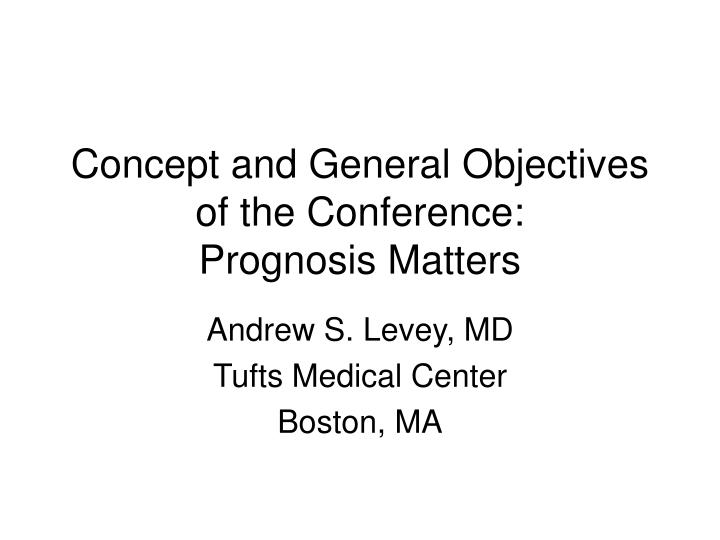 concept and general objectives of the conference prognosis matters