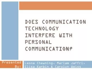 Does Communication technology interfere with personal communication?