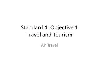 Standard 4: Objective 1 Travel and Tourism