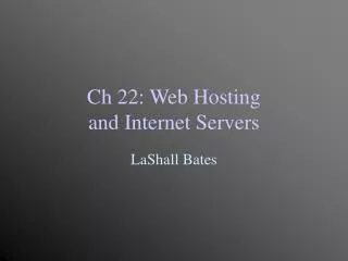 Ch 22: Web Hosting and Internet Servers