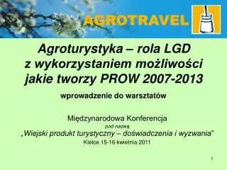 Agroturystyka – rola LGD z wykorzystaniem możliwości jakie tworzy PROW 2007-2013 wprowadzenie do warsztatów