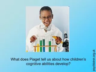 What does Piaget tell us about how children’s cognitive abilities develop?