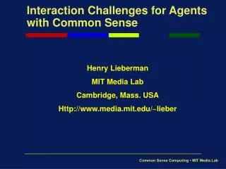 Interaction Challenges for Agents with Common Sense