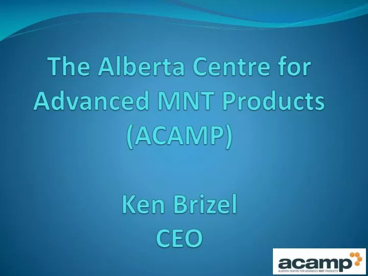 the alberta centre for advanced mnt products acamp ken brizel ceo