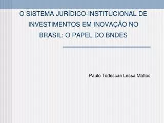 O SISTEMA JURÍDICO-INSTITUCIONAL DE INVESTIMENTOS EM INOVAÇÃO NO BRASIL: O PAPEL DO BNDES
