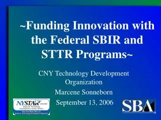 ~Funding Innovation with the Federal SBIR and STTR Programs~