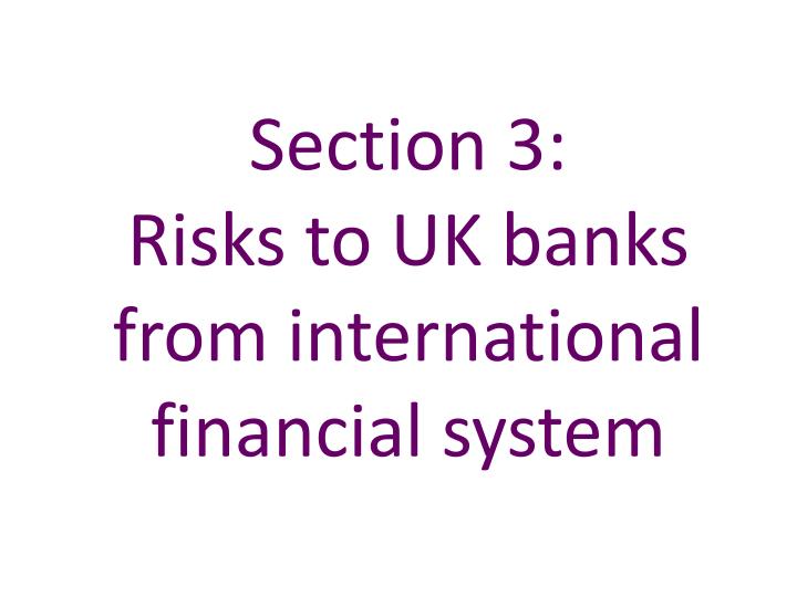 section 3 risks to uk banks from international financial system