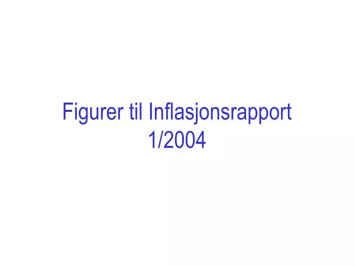 figurer til inflasjonsrapport 1 2004