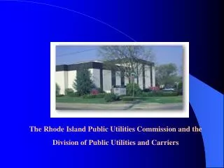 The Rhode Island Public Utilities Commission and the Division of Public Utilities and Carriers