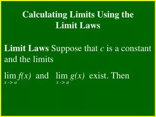 Limit Laws Suppose that c is a constant and the limits lim f(x) and lim g(x) exist. Then