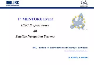 1 st MENTORE Event IPSC Projects based on Satellite Navigation Systems