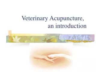 Veterinary Acupuncture, 			an introduction