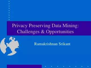 Privacy Preserving Data Mining: Challenges &amp; Opportunities