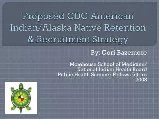 Proposed CDC American Indian/Alaska Native Retention &amp; Recruitment Strategy