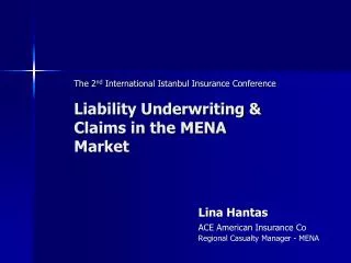 The 2 nd International Istanbul Insurance Conference Liability Underwriting &amp; Claims in the MENA Market