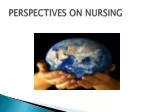 PERSPECTIVES ON NURSING - slide 1