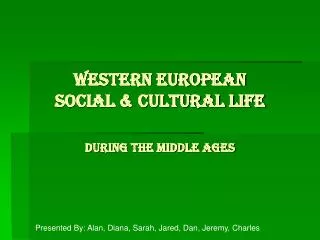 Western European Social &amp; Cultural Life During the Middle Ages
