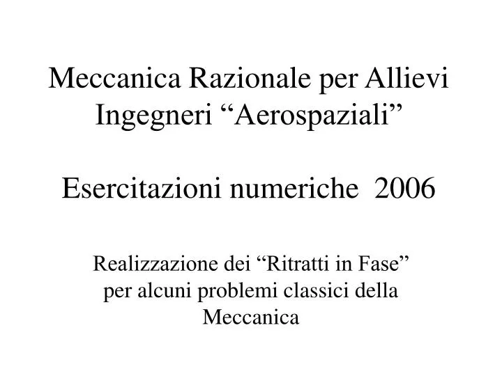 meccanica razionale per allievi ingegneri aerospaziali esercitazioni numeriche 2006