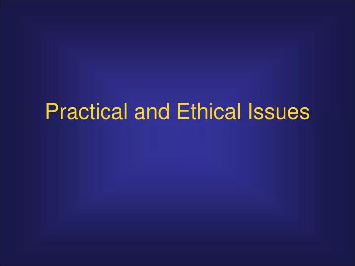 practical and ethical issues
