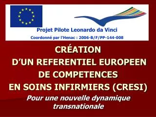 CRÉATION D’UN REFERENTIEL EUROPEEN DE COMPETENCES EN SOINS INFIRMIERS (CRESI) Pour une nouvelle dynamique transnation
