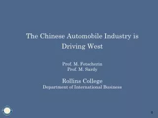 The Chinese Automobile Industry is Driving West Prof. M. Fetscherin Prof. M. Sardy Rollins College Department of Interna
