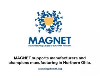 MAGNET supports manufacturers and champions manufacturing in Northern Ohio.