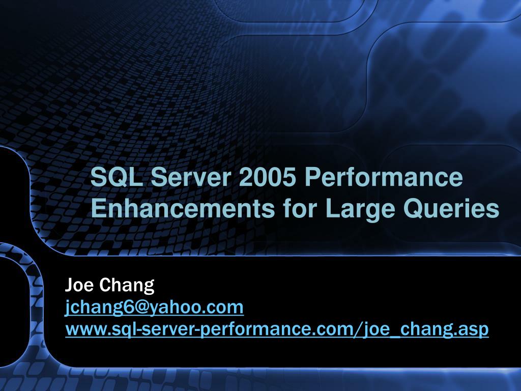 PPT - SQL Server 2005 Performance Enhancements for Large Queries ...