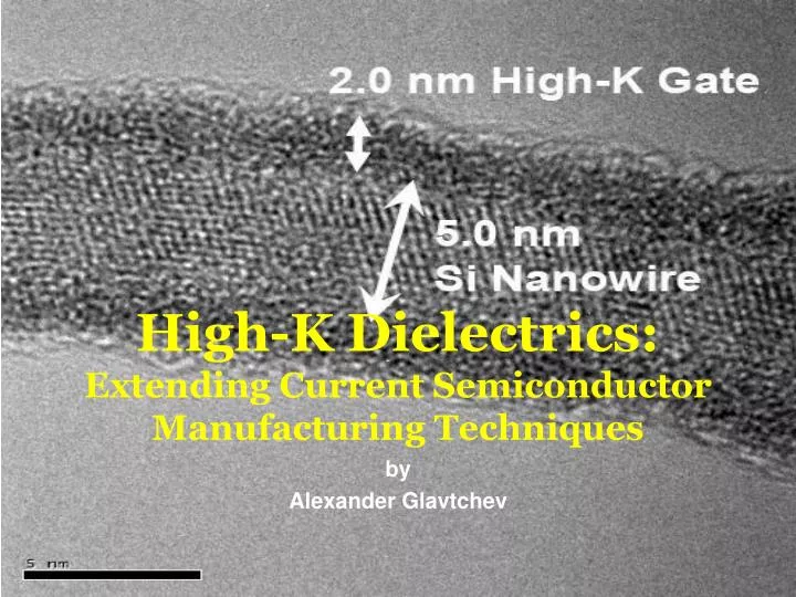 high k dielectrics extending current semiconductor manufacturing techniques