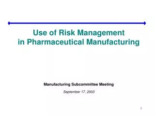 Use of Risk Management in Pharmaceutical Manufacturing