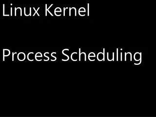 Linux Kernel Process Scheduling