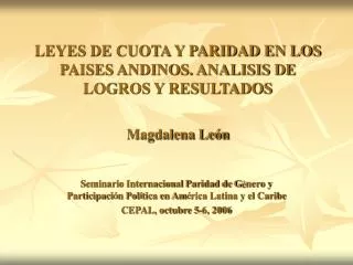 LEYES DE CUOTA Y PARIDAD EN LOS PAISES ANDINOS. ANALISIS DE LOGROS Y RESULTADOS Magdalena León