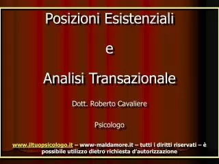 Posizioni Esistenziali e Analisi Transazionale Dott. Roberto Cavaliere Psicologo